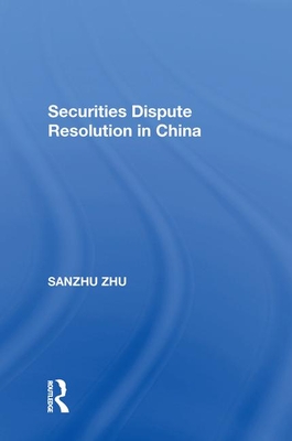 Securities Dispute Resolution in China - Zhu, Sanzhu