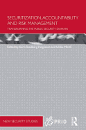 Securitization, Accountability and Risk Management: Transforming the Public Security Domain