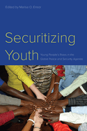 Securitizing Youth: Young People's Roles in the Global Peace and Security Agenda