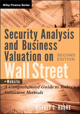 Security Analysis and Business Valuation on Wall Street, + Companion Web Site: A Comprehensive Guide to Today's Valuation Methods - Hooke, Jeffrey C