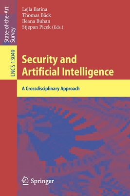 Security and Artificial Intelligence: A Crossdisciplinary Approach - Batina, Lejla (Editor), and Bck, Thomas (Editor), and Buhan, Ileana (Editor)