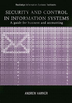 Security and Control in Information Systems: A Guide for Business and Accounting - Hawker, Andrew