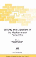 Security and Migrations in the Mediterranean: Playing with Fire - Nato Advanced Research Workshop (2005 Lisbon, Portugal), and Castro Henriques, Mendo (Editor)