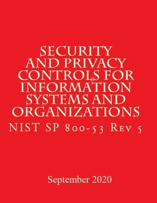 Security and Privacy Controls for Information Systems and Organizations Rev 5: Draft NIST Special Publication 800-53 Revision 5 - National Institute of Standards and Tech