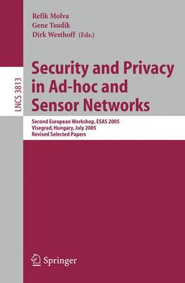 Security and Privacy in Ad-Hoc and Sensor Networks: Second European Workshop, Esas 2005, Visegrad, Hungary, July 13-14, 2005. Revised Selected Papers - Molva, Refik (Editor), and Tsudik, Gene (Editor), and Westhoff, Dirk (Editor)