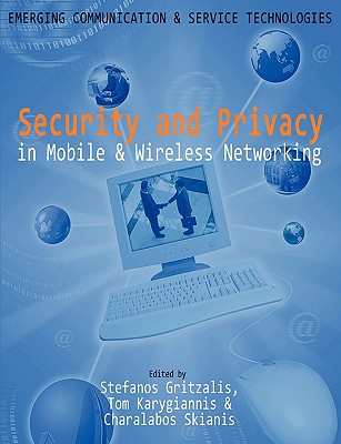 Security and Privacy in Mobile and Wireless Networking - Gritzalis, Stefanos (Editor), and Karygiannis, Tom (Editor), and Skianis, Charalabos (Editor)