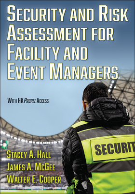 Security and Risk Assessment for Facility and Event Managers - Hall, Stacey, and McGee, James M, and Cooper, Walter E