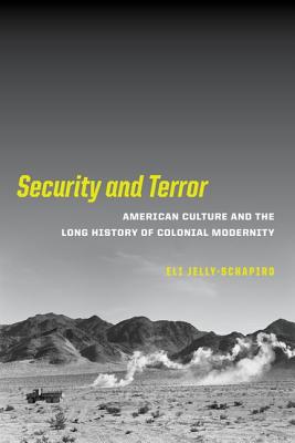 Security and Terror: American Culture and the Long History of Colonial Modernity - Jelly-Schapiro, Eli