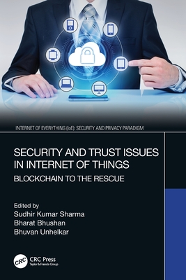 Security and Trust Issues in Internet of Things: Blockchain to the Rescue - Sharma, Sudhir Kumar (Editor), and Bhushan, Bharat (Editor), and Unhelkar, Bhuvan (Editor)