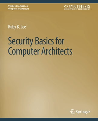 Security Basics for Computer Architects - Lee, Ruby B