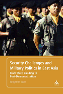 Security Challenges and Military Politics in East Asia From State Building to Post-Democratization