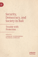 Security, Democracy, and Society in Bali: Trouble with Protection