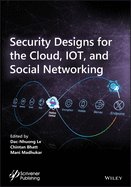 Security Designs for the Cloud, Iot, and Social Networking