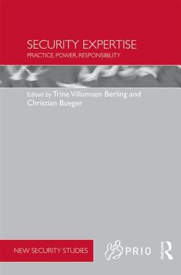 Security Expertise: Practice, Power, Responsibility - Berling, Trine Villumsen (Editor), and Bueger, Christian (Editor)