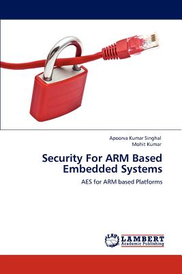 Security for Arm Based Embedded Systems - Singhal, Apoorva Kumar, and Kumar, Mohit