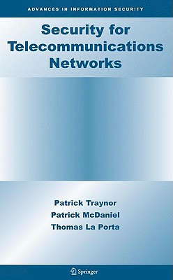 Security for Telecommunications Networks - Traynor, Patrick, and McDaniel, Patrick, and La Porta, Thomas