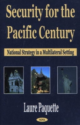 Security for the Pacific Century: National Strategy in a Multilateral Setting - Paquette, Laure