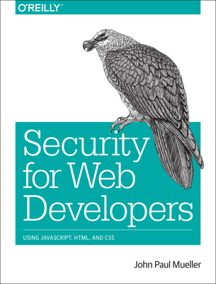 Security for Web Developers: Using Javascript, Html, and CSS - Mueller, John