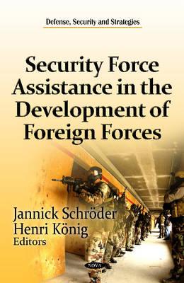 Security Force Assistance in the Development of Foreign Forces - Schrder, Jannick (Editor), and Knig, Henri (Editor)
