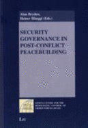 Security Governance in Post-Conflict Peacebuilding - Bryden, Alan (Editor), and Hnggi, Heiner (Editor), and Hanggi, Heiner (Editor)