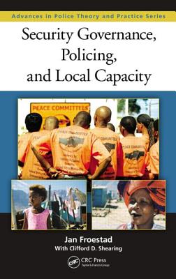 Security Governance, Policing, and Local Capacity - Froestad, Jan, and Shearing, Clifford