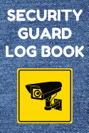 Security Guard Log Book: Security Incident Report Book, Convenient 6 by 9 Inch Size, 100 Pages Denim Cover - Security Camera