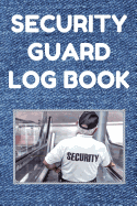 Security Guard Log Book: Security Incident Report Book, Convenient 6 by 9 Inch Size, 100 Pages Green Cover - Security Guard