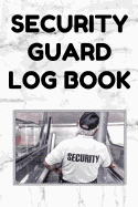 Security Guard Log Book: Security Incident Report Book, Convenient 6 by 9 Inch Size, 100 Pages White Cover - Security Guard