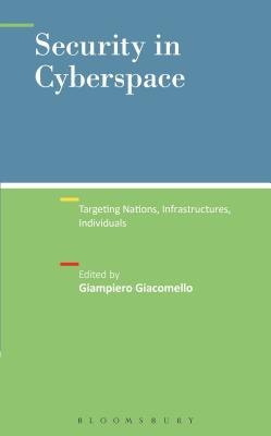 Security in Cyberspace: Targeting Nations, Infrastructures, Individuals - Giacomello, Giampiero (Editor)