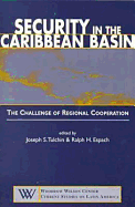 Security in the Caribbean Basin: The Challenge of Regional Cooperation - Tulchin, Joseph S, Professor