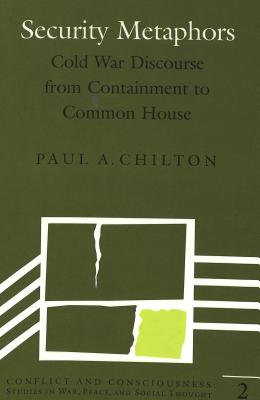 Security Metaphors: Cold War Discourse from Containment to Common House - Webel, Charles P (Editor), and Chilton, Paul A