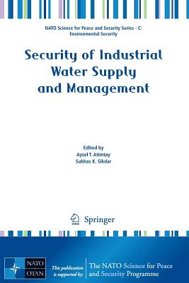 Security of Industrial Water Supply and Management - Atimtay, Aysel T (Editor), and Sikdar, Subhas K (Editor)