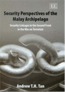 Security Perspectives of the Malay Archipelago: Security Linkages in the Second Front in the War on Terrorism