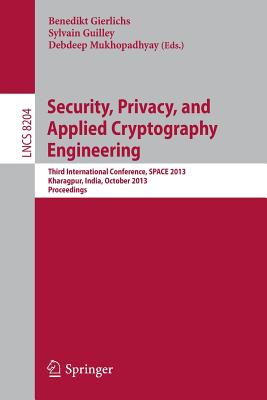 Security, Privacy, and Applied Cryptography Engineering: Third International Conference, Space 2013, Kharagpur, India, October 19-23, 2013, Proceedings - Gierlichs, Benedikt (Editor), and Guilley, Sylvain (Editor), and Mukhopadhyay, Debdeep (Editor)