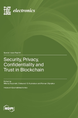 Security, Privacy, Confidentiality and Trust in Blockchain - Karpinski, Mikolaj (Guest editor), and Kuznetsov, Oleksandr O (Guest editor), and Oliynykov, Roman (Guest editor)