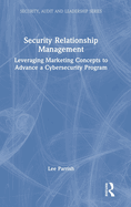 Security Relationship Management: Leveraging Marketing Concepts to Advance a Cybersecurity Program