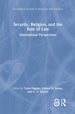 Security, Religion, and the Rule of Law: International Perspectives - Pagotto, Tania (Editor), and Roose, Joshua M (Editor), and Marcar, G P (Editor)