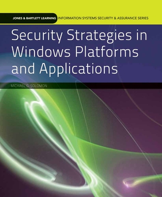 Security Strategies in Windows Platforms and Applications - Solomon, Michael G