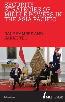 Security Strategies of Middle Powers in the Asia Pacific - Emmers, Ralf, and Teo, Sarah