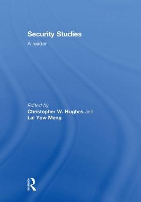 Security Studies: A Reader - Hughes, Christopher W (Editor), and Lai, Yew Meng (Editor)