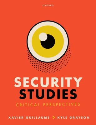 Security Studies: Critical Perspectives - Guillaume, Xavier, and Grayson, Kyle