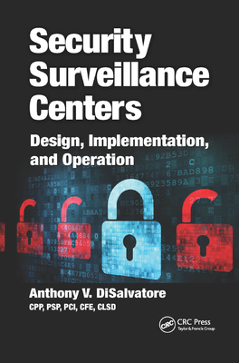 Security Surveillance Centers: Design, Implementation, and Operation - Disalvatore, Anthony V