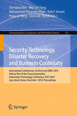 Security Technology, Disaster Recovery and Business Continuity: International Conferences, SecTech and DRBC 2010, Held as Part of the Future Generation Information Technology Conference, FGIT 2010, Jeju Island, Korea, December 13-15, 2010. Proceedings - Fang, Wai-chi (Editor), and Khurram Khan, Muhammad (Editor), and Arnett, Kirk P. (Editor)