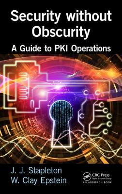 Security without Obscurity: A Guide to PKI Operations - Stapleton, Jeff, and Epstein, W. Clay