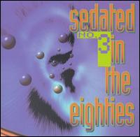 Sedated in the Eighties, Vol. 3 - Various Artists