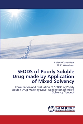 SEDDS of Poorly Soluble Drug made by Application of Mixed Solvency - Patel, Shailesh Kumar, and Maheshwari, R K