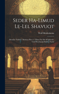 Seder Ha-Limud Le-Lel Shavuot: Mesudar Yafeh U-Meduya Heev = Tikun Fur Die Schabuoth- Und Hoschanah-Rabba-Nacht