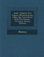 Seder Tahart Sive Legum Mischnicarum: Liber Qui Inscribitur Ordo Puritanum - Primary Source Edition