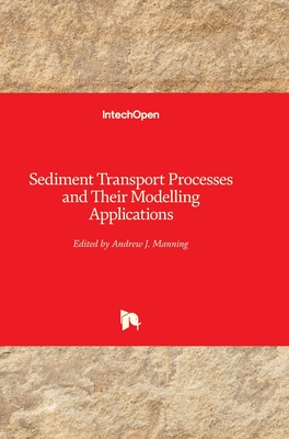 Sediment Transport: Processes and Their Modelling Applications - Manning, Andrew (Editor)