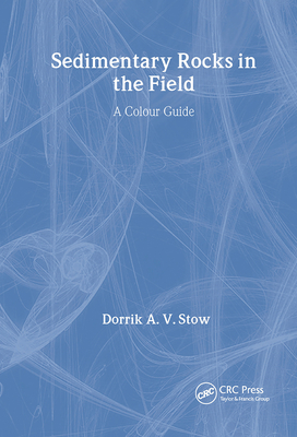 Sedimentary Rocks in the Field: A Colour Guide - Stow, Dorrik A V